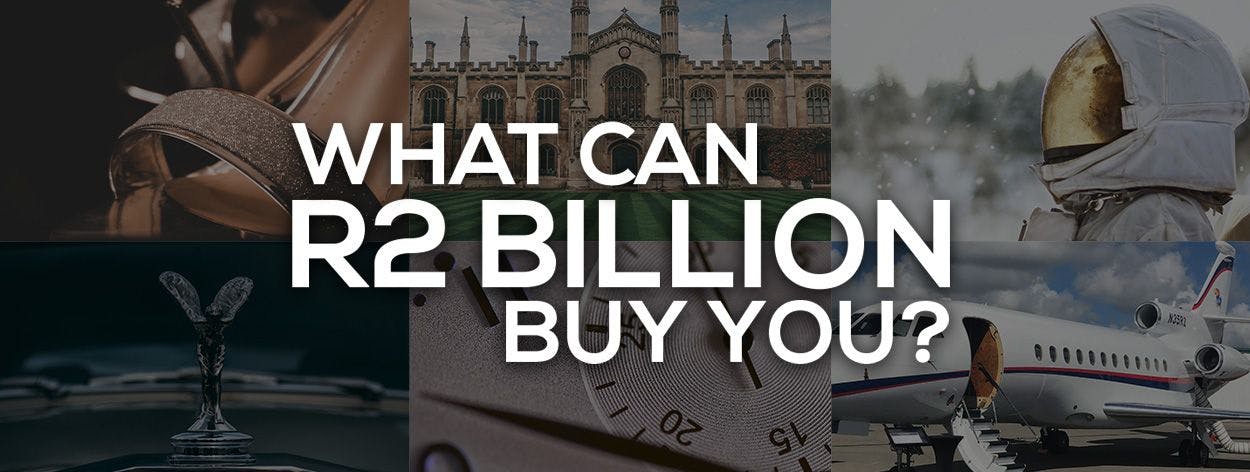What can R2 Billion buy you?