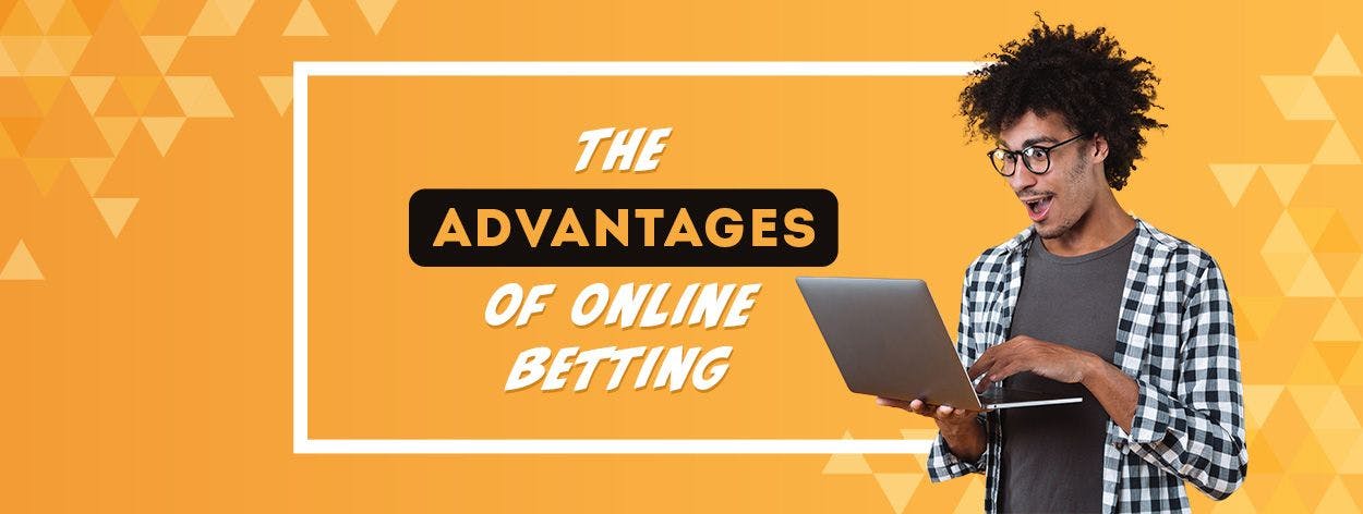The advantages of online betting!