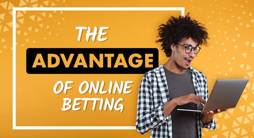 The advantages of online betting!