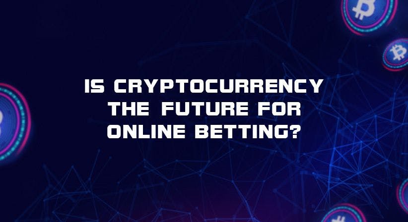 Is cryptocurrency the future for online betting? 