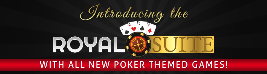 Introducing the Royal Suite: with all new Poker themed games!