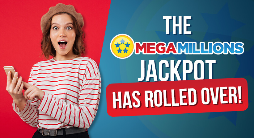 THE MEGA MILLIONS JACKPOT HAS ROLLED OVER!
