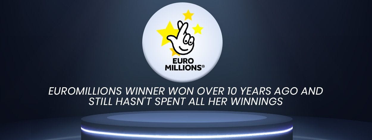 EuroMillions winner won over 10 years ago and still hasn’t spent all her winnings!