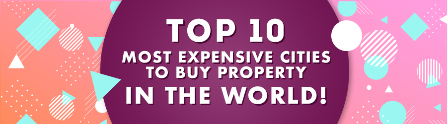 The Top 10 Most Expensive Cities to Buy Property in the World!
