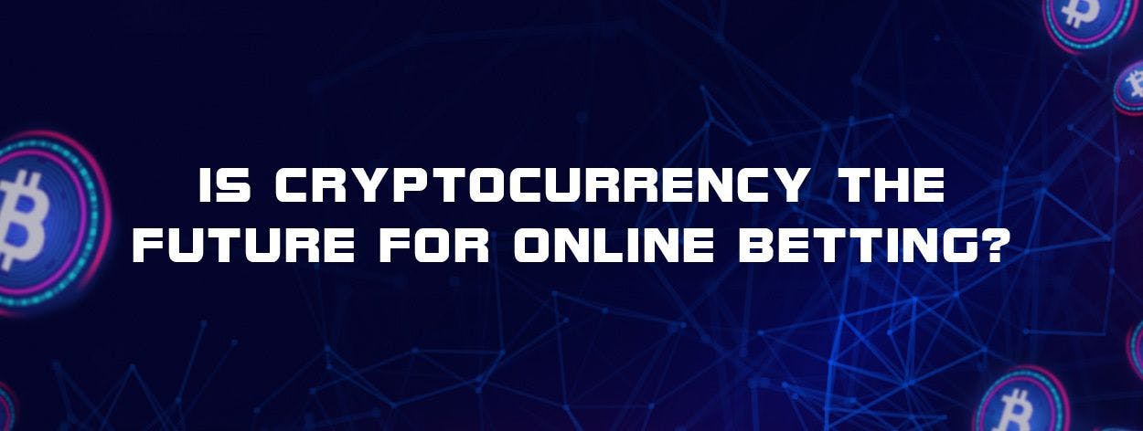Is cryptocurrency the future for online betting? 