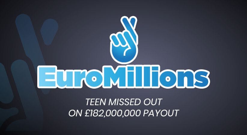 Teen missed out on £182,000,000 EuroMillions win