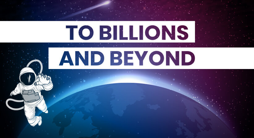TO BILLIONS AND BEYOND